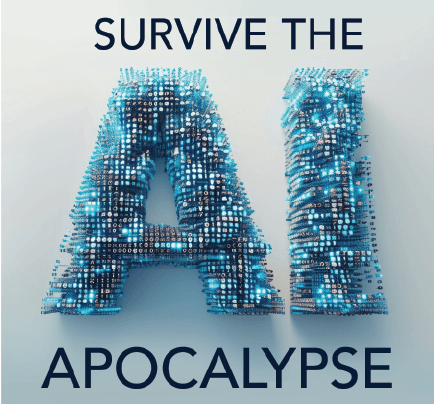 Survive the AI Apocalypse